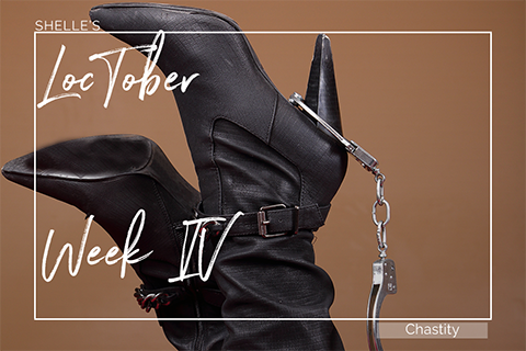 Loctober 2022 Week-IV - Chastity Tease | Shelle Rivers